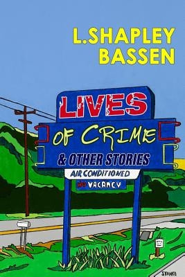 Lives of Crime and Other Stories by Bassen, L. Shapley