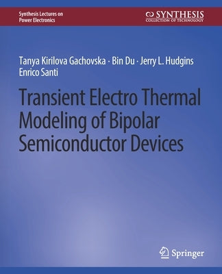 Transient Electro-Thermal Modeling on Power Semiconductor Devices by Gachovska, Tanya Kirilova