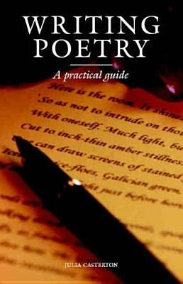 Writing Poetry: A Practical Guide by Casterton, Julia