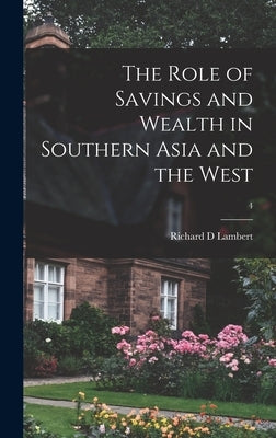 The Role of Savings and Wealth in Southern Asia and the West; 4 by Lambert, Richard D.
