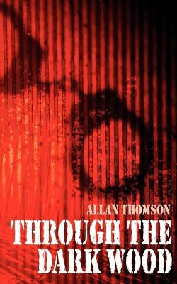 Through the Dark Wood by Thomson, Allan