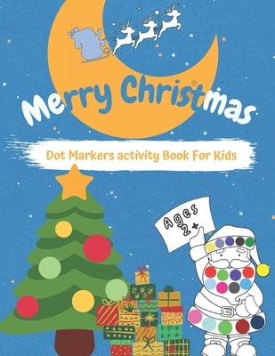 Merry CHRISTMAS Dot Markers Activity Book for Kids Ages 2+: Easy Guided BIG DOTS - Do a dot page a day - Gift For Kids - Preschool Kindergarten Activi by Spinobooks, Rh