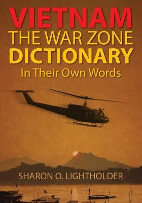 Vietnam: The War Zone Dictionary In Their Own Words by Lightholder, Sharon O.