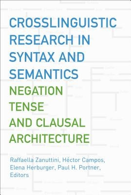 Crosslinguistic Research in Syntax and Semantics: Negation, Tense, and Clausal Architecture by Zanuttini, Raffaella