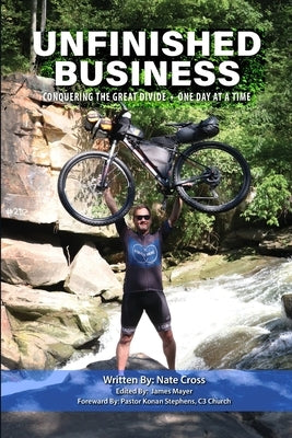 Unfinished Business: Conquering The Great Divide: One Day At A Time by Cross, Nate