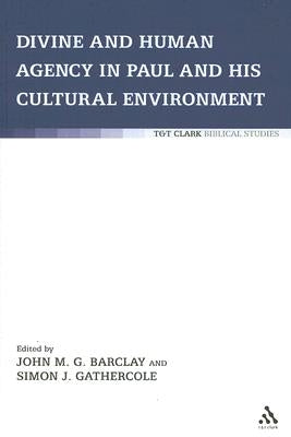 Divine and Human Agency in Paul and His Cultural Environment by Barclay, John M. G.