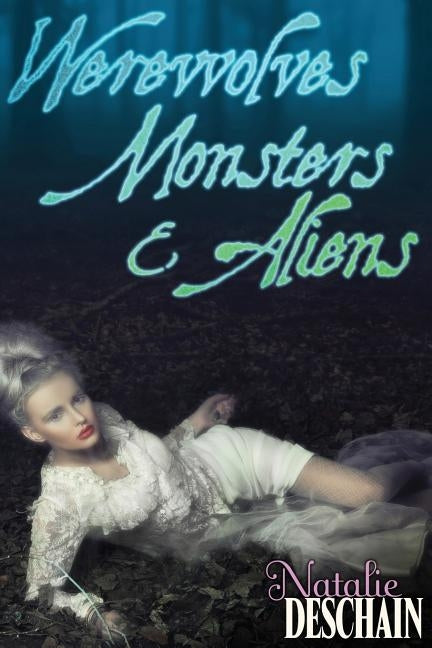 Werewolves, Monsters, and Aliens: Paranormal Erotic Novella 3-Pack by Deschain, Natalie