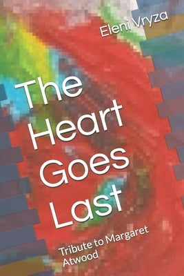 The Heart Goes Last: Tribute to Margaret Atwood by Vryza, Eleni