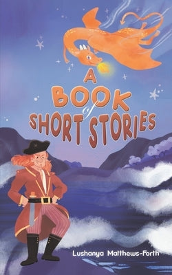 A Book of Short Stories by Matthews-Forth, Lushanya