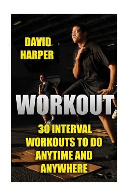 Workout: 30 Interval Workouts To Do Anytime and Anywhere by Harper, David