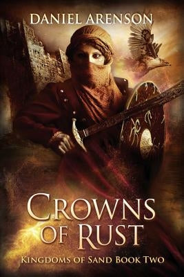 Crowns of Rust: Kingdoms of Sand Book 2 by Arenson, Daniel
