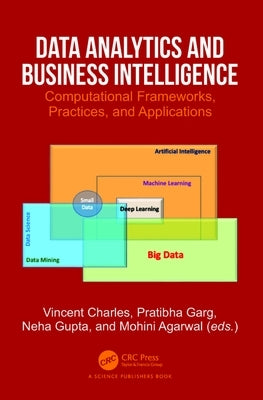 Data Analytics and Business Intelligence: Computational Frameworks, Practices, and Applications by Charles, Vincent