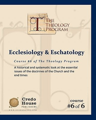 Ecclesiology & Eschatology: A historical and systematic look at the essential issues of the doctrines of the Church and the end times by Patton, C. Michael