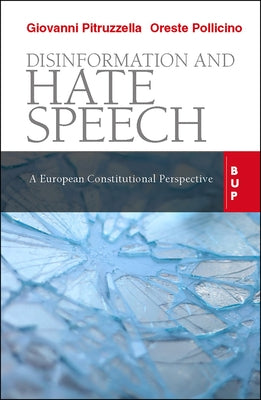 Disinformation and Hate Speech: A European Constitutional Perspective by Pitruzzella, Giovanni