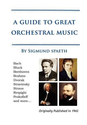 A Guide to Great Orchestral Music by Spaeth, Sigmund