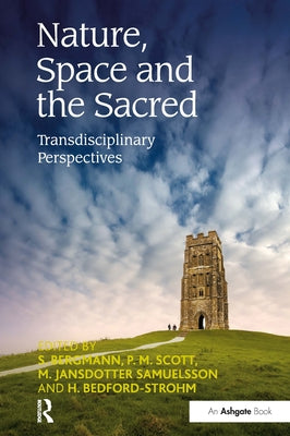 Nature, Space and the Sacred: Transdisciplinary Perspectives by Bergmann, S.