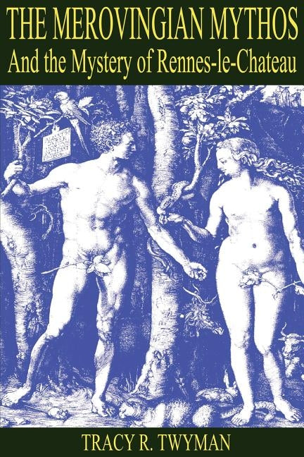 The Merovingian Mythos and the Mystery of Rennes-Le-Chateau by Twyman, Tracy R.