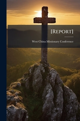 [Report] by West China Missionary Conference (1908