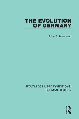 The Evolution of Germany by Hawgood, John A.