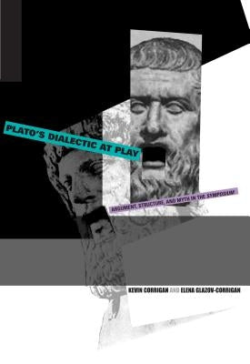 Plato's Dialectic at Play: Argument, Structure, and Myth in the Symposium by Corrigan, Kevin