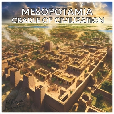 Mesopotamia: Cradle of Civilization by Braxton, Ethan