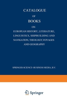 Catalogue of Books on European History, Literature, Linguistics, Shipbuilding and Navigation, Theology, Voyages and Geography by Nijhoff, Martinus