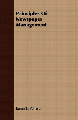 Principles of Newspaper Management by Pollard, James E.