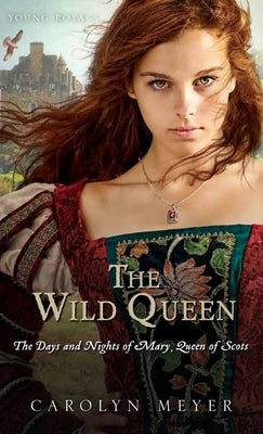 The Wild Queen: The Days and Nights of Mary, Queen of Scots by Meyer, Carolyn