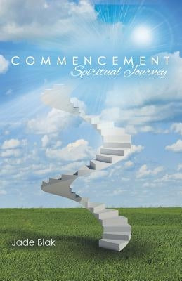 Commencement: Spiritual Journey by Blak, Jade