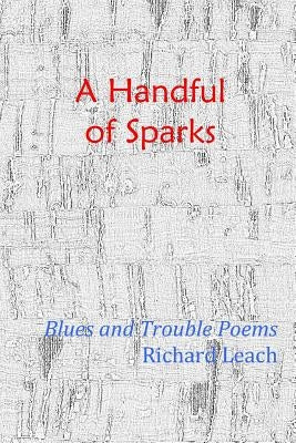 A Handful of Sparks by Leach, Richard