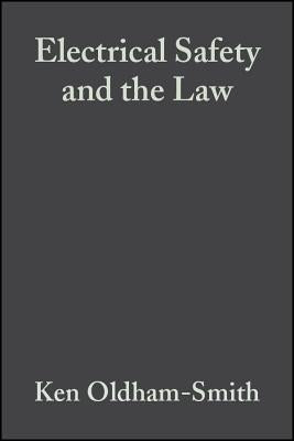 Electrical Safety and the Law: A Guide to Compliance by Oldham Smith, Ken