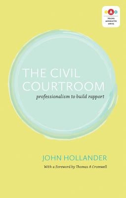 The Civil Courtroom: Professionalism to Build Rapport by Hollander, John