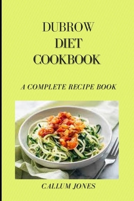 Dubrow Diet Cookbook: A Complete Recipe Book by Jones, Callum