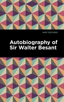 Autobiography of Sir Walter Besant by Besant, Walter