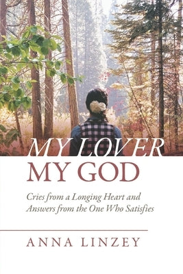 My Lover, My God: Cries From a Longing Heart by Linzey, Anna