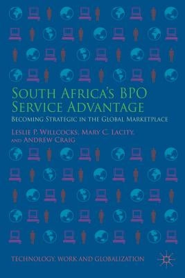 South Africa's Bpo Service Advantage: Becoming Strategic in the Global Marketplace by Willcocks, Leslie P.