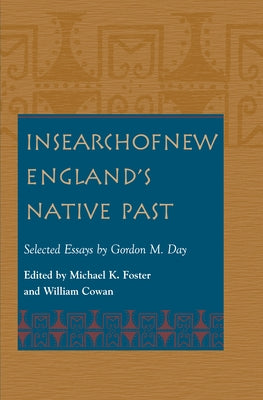 In Search of New England's Native Past Selected Essays by Gordon M. Day by Day, Gordon M.