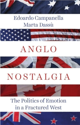 Anglo Nostalgia: The Politics of Emotion in a Fractured West by Campanella, Edoardo