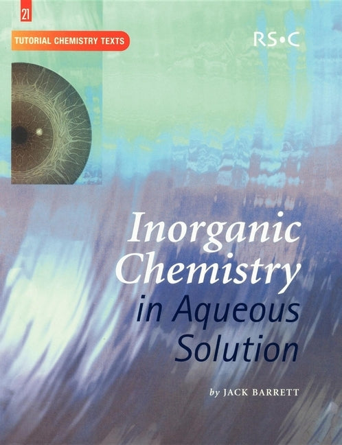 Inorganic Chemistry in Aqueous Solution by Barrett, Jack