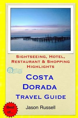 Costa Dorada Travel Guide: Sightseeing, Hotel, Restaurant & Shopping Highlights by Russell, Jason