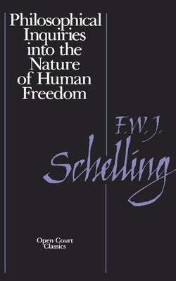 Philosophical Inquiries Into the Nature of Human Freedom by Schnelling, Friedrich W.