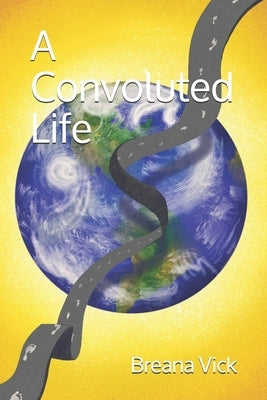 A Convoluted Life by Vick, Breana