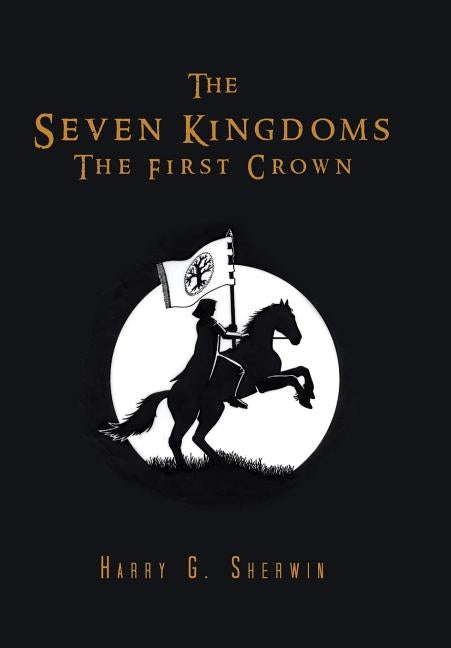 The Seven Kingdoms: The First Crown by Sherwin, Harry G.