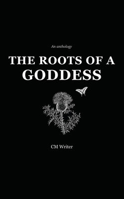 The Roots of a Goddess: An Anthology by Wood, Cassandra MacKenzie