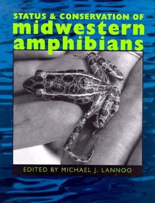 Status and Conservation of Midwestern Amphibians by Lannoo, Michael J.