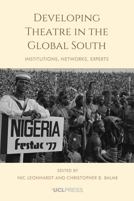 Developing Theatre in the Global South: Institutions, networks, experts by Leonhardt, Nic
