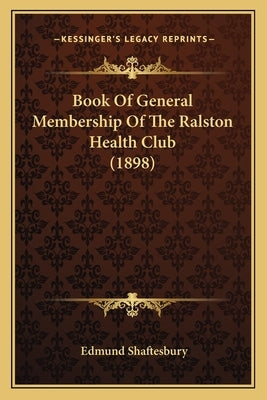 Book Of General Membership Of The Ralston Health Club (1898) by Shaftesbury, Edmund