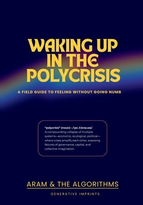 Waking Up in the Polycrisis by Armstrong, Aram Saroyan