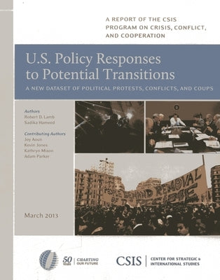 U.S. Policy Responses to Potential Transitions: A New Dataset of Political Protests, Conflicts, and Coups by Lamb, Robert D.