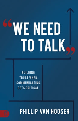 We Need to Talk: Building Trust When Communicating Gets Critical by Van Hooser, Phillip